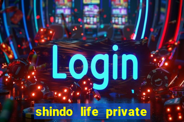 shindo life private server codes